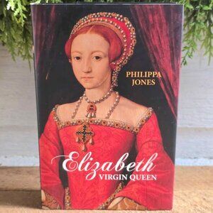 Elizabeth Virgin Queen by Phillipa Jones First Print Hardcover Book